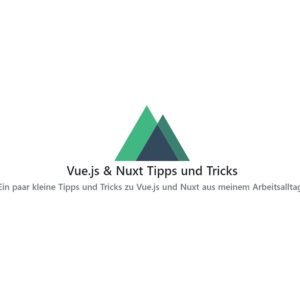 Vue.js & Nuxt Tipps und Tricks